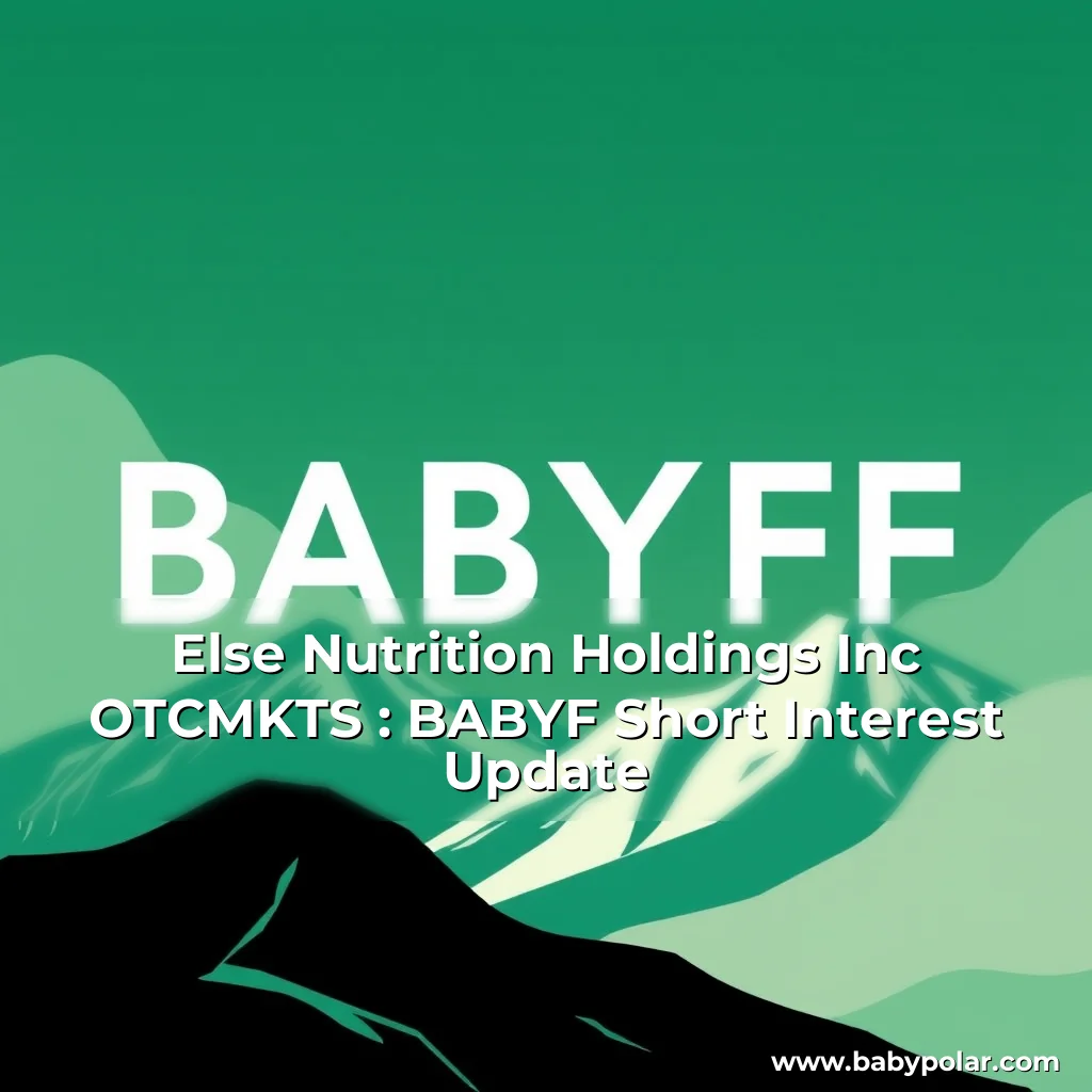 Artistic representation for Else Nutrition Holdings Inc OTCMKTS : BABYF Short Interest Update