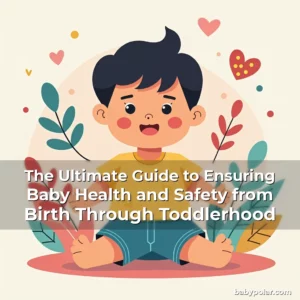 Artistic representation for The Ultimate Guide to Ensuring Baby Health and Safety from Birth Through Toddlerhood