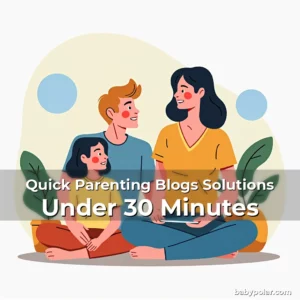Artistic representation for Quick Parenting Blogs Solutions Under 30 Minutes
