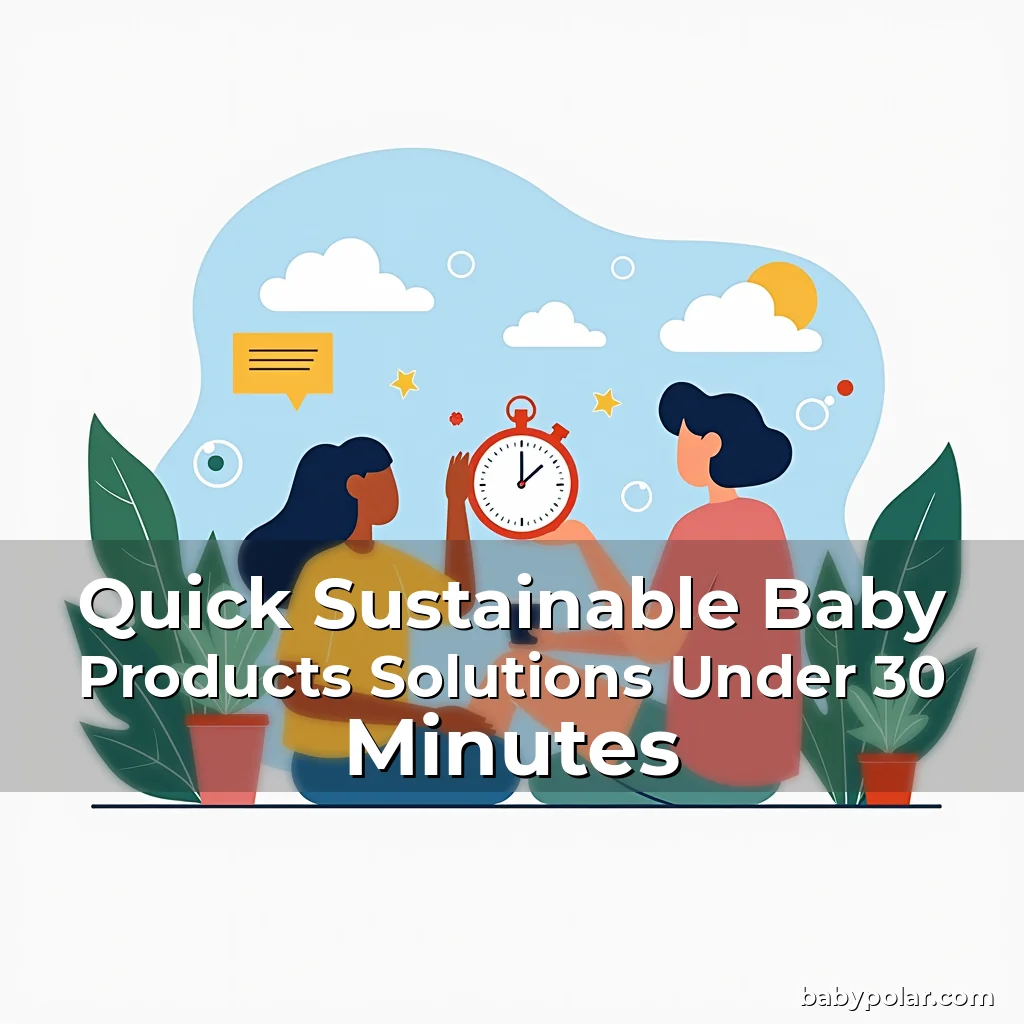 Artistic representation for Quick Sustainable Baby Products Solutions Under 30 Minutes