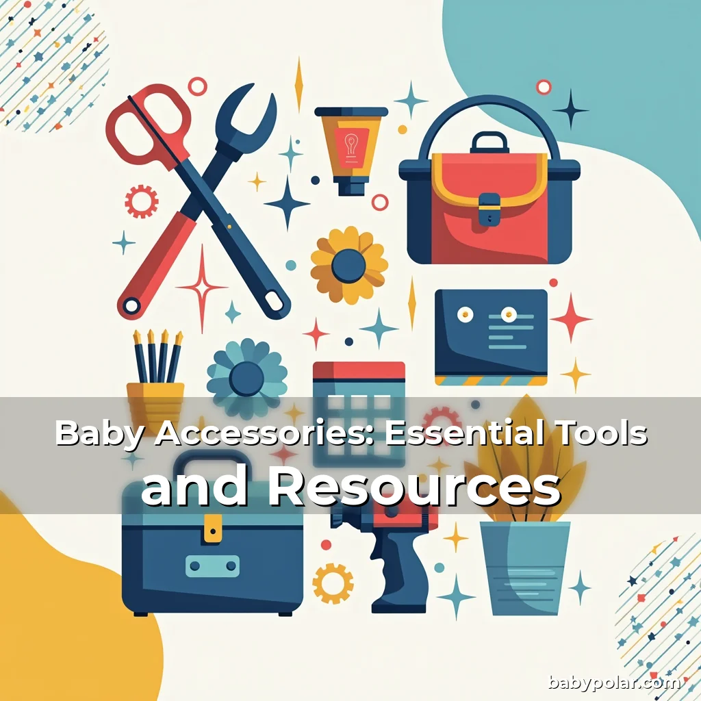 Artistic representation for Baby Accessories: Essential Tools and Resources