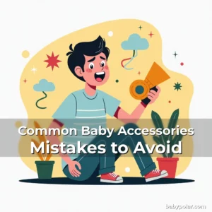 Common Baby Accessories Mistakes to Avoid